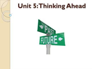 Unit 5: Thinking Ahead