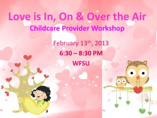 Love is In, On &amp; Over the Air Childcare Provider Workshop