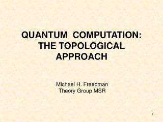 QUANTUM COMPUTATION: THE TOPOLOGICAL APPROACH