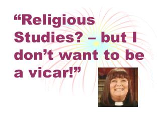 “Religious Studies? – but I don’t want to be a vicar!”