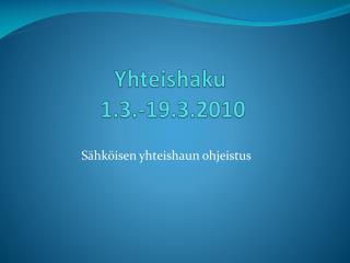 Yhteishaku 1.3.-19.3.2010