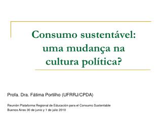 Consumo sustentável: uma mudança na cultura política?