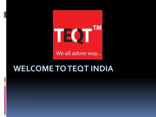 Welcome to TEQT INDIA