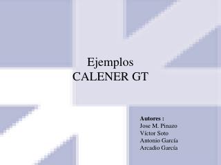 Ejemplos CALENER GT