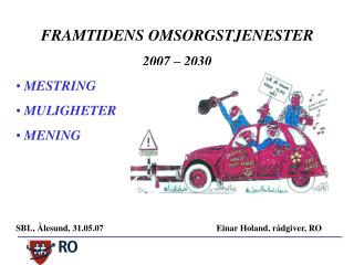 FRAMTIDENS OMSORGSTJENESTER 2007 – 2030 MESTRING MULIGHETER MENING