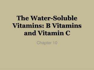 The Water-Soluble Vitamins: B Vitamins and Vitamin C