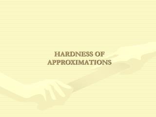 HARDNESS OF APPROXIMATIONS