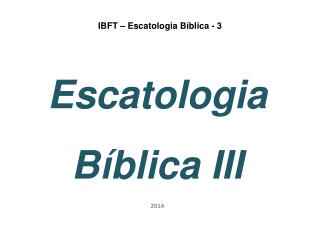IBFT – Escatologia Bíblica - 3
