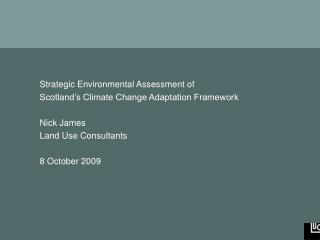 Strategic Environmental Assessment of Scotland’s Climate Change Adaptation Framework Nick James