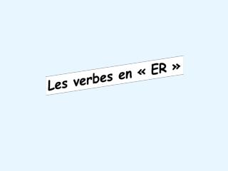 Les verbes en « ER »