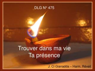 DLG N° 475 Trouver dans ma vie Ta présence