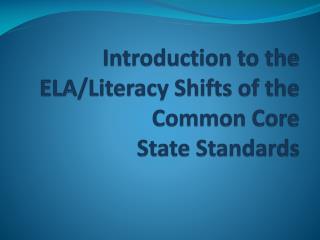 Introduction to the ELA/Literacy Shifts of the Common Core State Standards