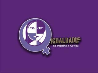 CAMPANHA “Igualdade de Oportunidades na Vida, no Trabalho e no Movimento Sindical” REALIZAÇÃO