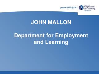 JOHN MALLON Department for Employment and Learning