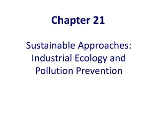 Sustainable Approaches: Industrial Ecology and Pollution Prevention