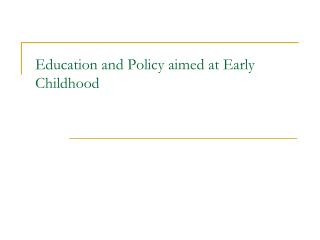 Education and Policy aimed at Early Childhood