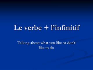 Le verbe + l’infinitif