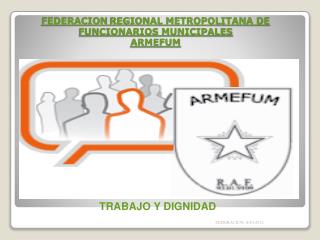FEDERACION REGIONAL METROPOLITANA DE FUNCIONARIOS MUNICIPALES ARMEFUM