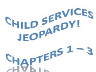 Child Services Jeopardy! Chapters 1 – 3