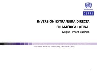 INVERSIÓN EXTRANJERA DIRECTA EN AMÉRICA LATINA. Miguel Pérez Ludeña
