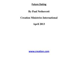 Future Dating By Paul Nethercott Creation Ministries International April 2013