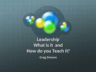 Leadership What is it and How do you Teach it?