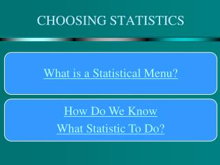 CHOOSING STATISTICS