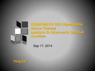 COMP/MATH 553 Algorithmic Game Theory Lecture 5: Myerson’s Optimal Auction