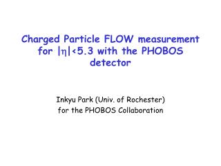 Charged Particle FLOW measurement for | h |&lt;5.3 with the PHOBOS detector