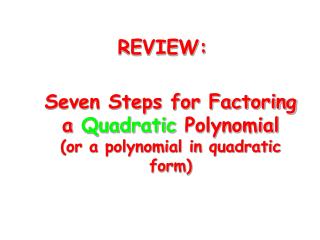 Seven Steps for Factoring a Quadratic Polynomial (or a polynomial in quadratic form)