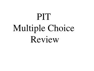 PIT Multiple Choice Review