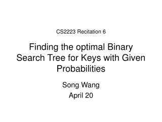 CS2223 Recitation 6 Finding the optimal Binary Search Tree for Keys with Given Probabilities