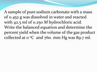 A sample of pure sodium carbonate with a mass of 0.452 g was dissolved in water and reacted