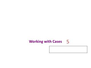 Working with Cases