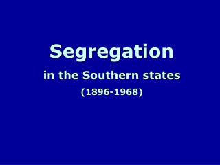 Segregation in the Southern states (1896-1968)