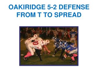 OAKIRIDGE 5-2 DEFENSE FROM T TO SPREAD