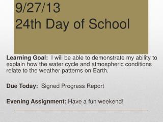 9 / 27/ 13 24th Day of School