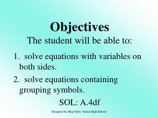 1. solve equations with variables on both sides. 2. solve equations containing grouping symbols.