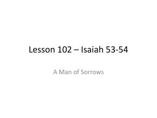 Lesson 102 – Isaiah 53-54