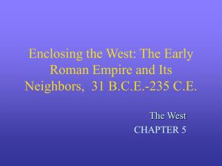 Enclosing the West: The Early Roman Empire and Its Neighbors, 31 B.C.E.-235 C.E.