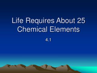 Life Requires About 25 Chemical Elements