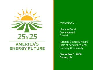 Presented to: Nevada Rural Development Council America’s Energy Future-