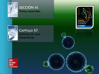 Sección VI.	 Temas especiales Capítulo 57. Historias de caso bioquímicas