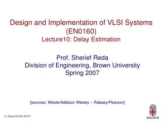Design and Implementation of VLSI Systems (EN0160) Lecture10: Delay Estimation