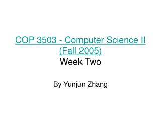 COP 3503 - Computer Science II (Fall 2005) Week Two