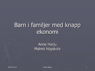 Barn i familjer med knapp ekonomi Anne Harju Malmö högskola