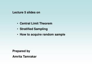 Lecture 5 slides on Central Limit Theorem Stratified Sampling How to acquire random sample