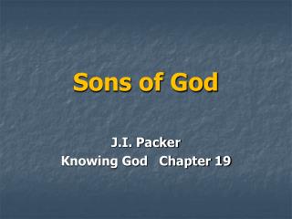 Sons of God J.I. Packer Knowing God Chapter 19