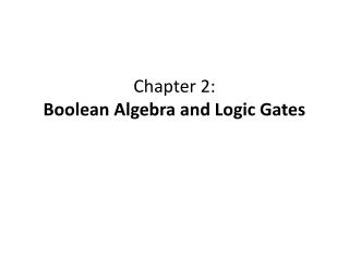 Chapter 2: Boolean Algebra and Logic Gates