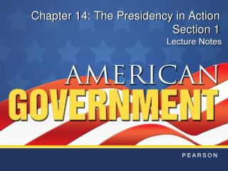 Chapter 14: The Presidency in Action Section 1